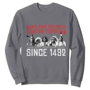 Native American Sweatshirt Homeland Security Fighting Terrorism Since 1492 TS14 Charcoal Print Your Wear