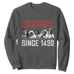 Native American Sweatshirt Homeland Security Fighting Terrorism Since 1492 TS14 Dark Heather Print Your Wear