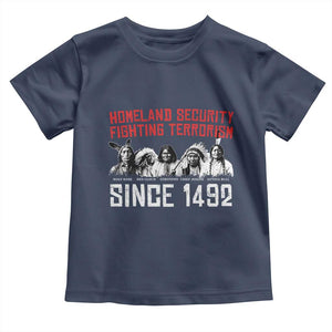 Native American Toddler T Shirt Homeland Security Fighting Terrorism Since 1492 TS14 Navy Print Your Wear