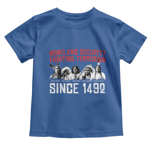 Native American Toddler T Shirt Homeland Security Fighting Terrorism Since 1492 TS14 Royal Blue Print Your Wear