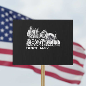 Homeland Security Fighting Terrorism Since 1492 Native American Protest Sign TS14 Horizontal 18" × 24" Black Print Your Wear