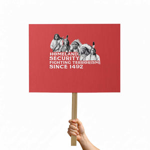 Homeland Security Fighting Terrorism Since 1492 Native American Protest Sign TS14 Horizontal 18" × 24" Red Print Your Wear