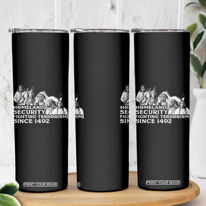 Homeland Security Fighting Terrorism Since 1492 Native American Skinny Tumbler TS14 Print Your Wear