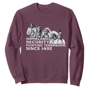 Homeland Security Fighting Terrorism Since 1492 Native American Sweatshirt TS14 Maroon Print Your Wear