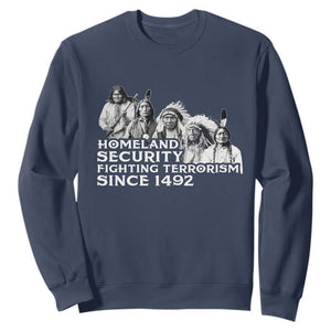 Homeland Security Fighting Terrorism Since 1492 Native American Sweatshirt TS14 Navy Print Your Wear