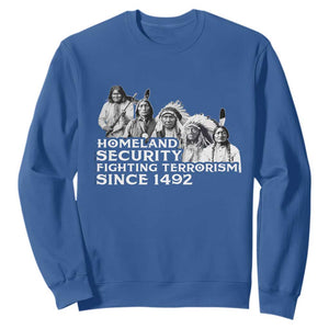 Homeland Security Fighting Terrorism Since 1492 Native American Sweatshirt TS14 Royal Blue Print Your Wear