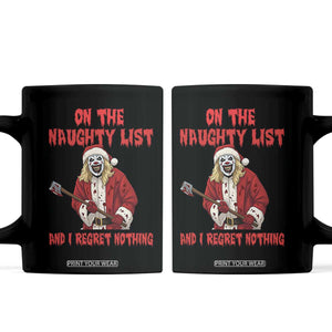Terrifier Santa Christmas Movie Coffee Mug On The Naughty List And I Regret Nothing TS14 Black Print Your Wear