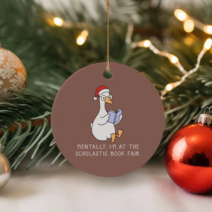 Silly Goose Bookish Christmas Ceramic Ornament Mentally I Am At The Scholastic Book Fair - Print Your Wear