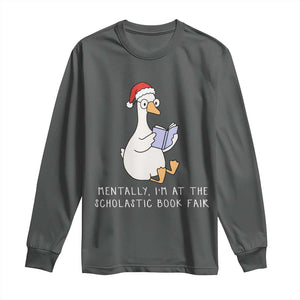 Silly Goose Bookish Christmas Long Sleeve Shirt Mentally I Am At The Scholastic Book Fair TS14 Dark Heather Print Your Wear