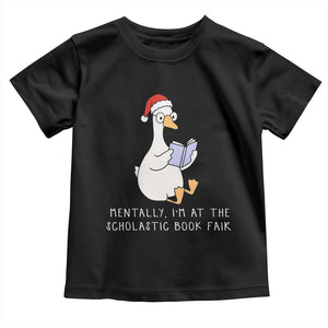 Silly Goose Bookish Christmas Toddler T Shirt Mentally I Am At The Scholastic Book Fair TS14 Black Print Your Wear