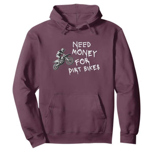Funny Dirt Bike Motocross Hoodie Need Money for Dirt Bikes TS14 Maroon Print Your Wear