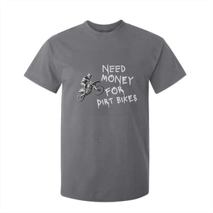 Funny Dirt Bike Motocross T Shirt For Kid Need Money for Dirt Bikes TS14 Charcoal Print Your Wear