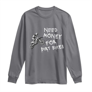 Funny Dirt Bike Motocross Long Sleeve Shirt Need Money for Dirt Bikes TS14 Charcoal Print Your Wear