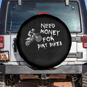 Funny Dirt Bike Motocross Spare Tire Cover Need Money for Dirt Bikes TS14 No hole Black Print Your Wear
