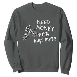 Funny Dirt Bike Motocross Sweatshirt Need Money for Dirt Bikes TS14 Dark Heather Print Your Wear