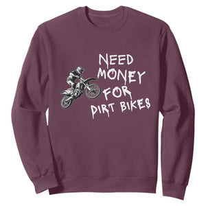 Funny Dirt Bike Motocross Sweatshirt Need Money for Dirt Bikes TS14 Maroon Print Your Wear