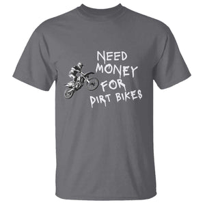 Funny Dirt Bike Motocross T Shirt Need Money for Dirt Bikes TS14 Charcoal Print Your Wear
