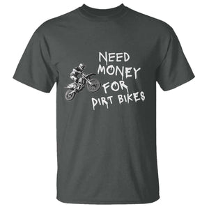 Funny Dirt Bike Motocross T Shirt Need Money for Dirt Bikes TS14 Dark Heather Print Your Wear