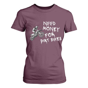 Funny Dirt Bike Motocross T Shirt For Women Need Money for Dirt Bikes TS14 Maroon Print Your Wear