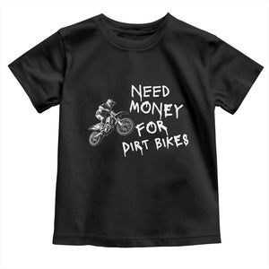 Funny Dirt Bike Motocross Toddler T Shirt Need Money for Dirt Bikes TS14 Black Print Your Wear