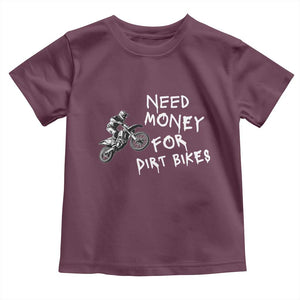 Funny Dirt Bike Motocross Toddler T Shirt Need Money for Dirt Bikes TS14 Maroon Print Your Wear