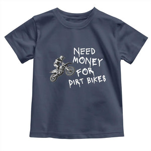 Funny Dirt Bike Motocross Toddler T Shirt Need Money for Dirt Bikes TS14 Navy Print Your Wear