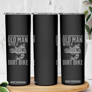 Funny Dirt Bike Motocross Skinny Tumbler Never Underestimate An Old Man With A Dirt Bike Motocross TS14 Print Your Wear