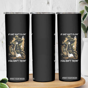 Dirt Bike Motocross Camo Skinny Tumbler If Dirt Ain't Flyin You Ain't Tryin TS14 Print Your Wear