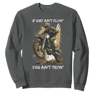 Dirt Bike Motocross Camo Sweatshirt If Dirt Ain't Flyin You Ain't Tryin TS14 Dark Heather Print Your Wear