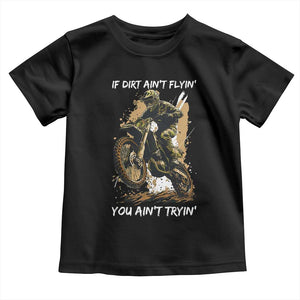 Dirt Bike Motocross Camo Toddler T Shirt If Dirt Ain't Flyin You Ain't Tryin TS14 Black Print Your Wear