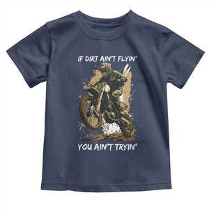 Dirt Bike Motocross Camo Toddler T Shirt If Dirt Ain't Flyin You Ain't Tryin TS14 Navy Print Your Wear