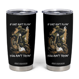 Dirt Bike Motocross Camo Tumbler Cup If Dirt Ain't Flyin You Ain't Tryin TS14 Black Print Your Wear