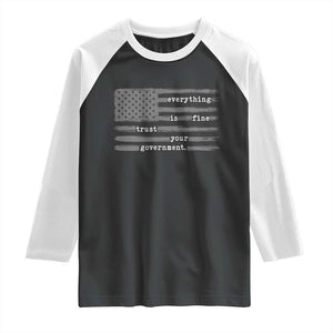 Everything is Fine Trust Your Government Raglan Shirt Funny Political Sarcastic American Flag TS14 Black White Print Your Wear