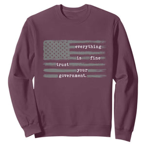 Everything is Fine Trust Your Government Sweatshirt Funny Political Sarcastic American Flag TS14 Maroon Print Your Wear