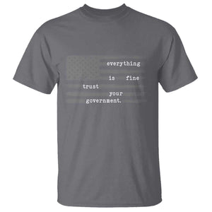 Everything is Fine Trust Your Government T Shirt Funny Political Sarcastic American Flag TS14 Charcoal Print Your Wear