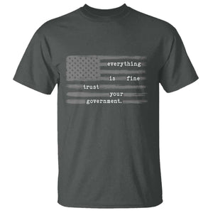 Everything is Fine Trust Your Government T Shirt Funny Political Sarcastic American Flag TS14 Dark Heather Print Your Wear