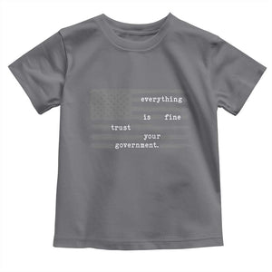 Everything is Fine Trust Your Government Toddler T Shirt Funny Political Sarcastic American Flag TS14 Charcoal Print Your Wear