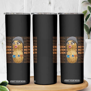 Funny Burnt Peanut Goop Skinny Tumbler Uhm Excuse Me TS14 Print Your Wear