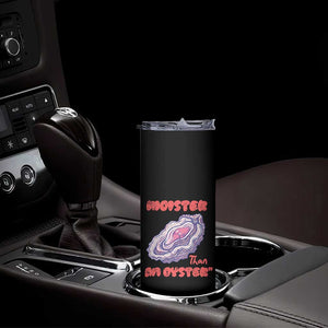 Moister Than An Oyster Skinny Tumbler Funny Inappropriate Adult Humor TS14 Print Your Wear
