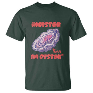 Moister Than An Oyster T Shirt Funny Inappropriate Adult Humor TS14 Dark Forest Green Print Your Wear
