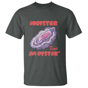 Moister Than An Oyster T Shirt Funny Inappropriate Adult Humor TS14 Dark Heather Print Your Wear