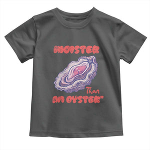 Moister Than An Oyster Toddler T Shirt Funny Inappropriate Adult Humor TS14 Dark Heather Print Your Wear