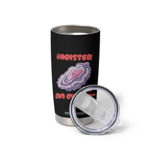Moister Than An Oyster Tumbler Cup Funny Inappropriate Adult Humor TS14 Print Your Wear