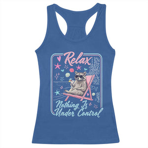 Relax Nothing Is Under Control Racerback Tank Top Chill Raccoon Beach Vacation Gift TS14 Royal Blue Print Your Wear