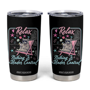 Relax Nothing Is Under Control Tumbler Cup Chill Raccoon Beach Vacation Gift TS14 Black Print Your Wear