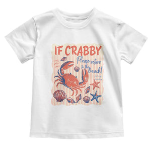 If Crabby Please Return To The Beach Toddler T Shirt Funny Crab Summer Vibes TS14 White Print Your Wear