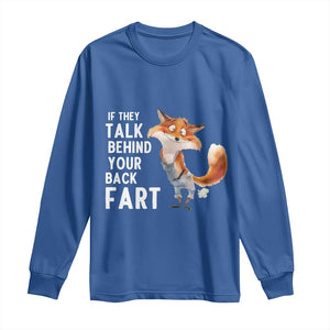 Funny Fox Meme Long Sleeve Shirt If They Talk Behind Your Back Fart Naughty Joke TS14 Royal Blue Print Your Wear