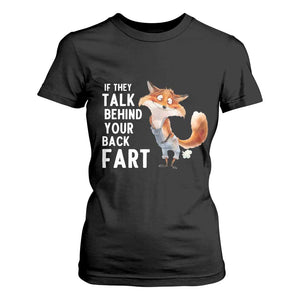 Funny Fox Meme T Shirt For Women If They Talk Behind Your Back Fart Naughty Joke TS14 Black Print Your Wear