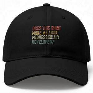 Does This Shirt Make Me Look Professionally Developed Humor Baseball Cap Funny Teacher Humor
