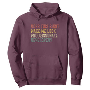 Does This Shirt Make Me Look Professionally Developed Humor Hoodie Funny Teacher Humor